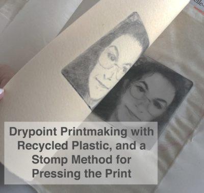 Drypoint Printmaking with Recycled Plastic and the Stomp Method of transferring the print without a press